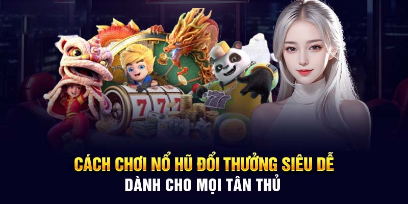 Khám phá điểm nổi bật có trong sảnh game nổ hũ đổi thưởng