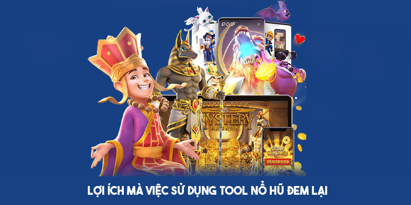 Sử dụng tool nổ hũ giúp tối ưu cơ hội thắng lớn